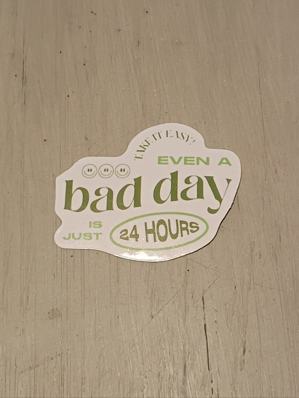 10/$10 Sticker Decal - Take It Easy! Even A Bad Day Is Just 24 Hours - Brand New